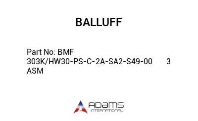 BMF 303K/HW30-PS-C-2A-SA2-S49-00	3 ASM								